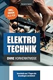 Elektrotechnik ohne Vorkenntnisse: Die Grundlagen innerhalb von 7 Tagen verstehen