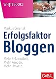 Erfolgsfaktor Bloggen: Mehr Bekanntheit. Mehr Kunden. Mehr Umsatz. (Whitebooks)