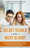 Selbst schuld wer nicht bloggt: Wie Du mit Herz und Verstand einen Blog profitabel erstellst, nachhaltige Einnahmen erzielst und ein passives ... (Rise of the Online Entrepreneur, Band 5)