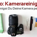 Videokurs: So reinigst Du Deine Kamera richtig!