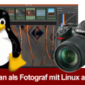 Kann man als Fotograf mit Linux arbeiten?
