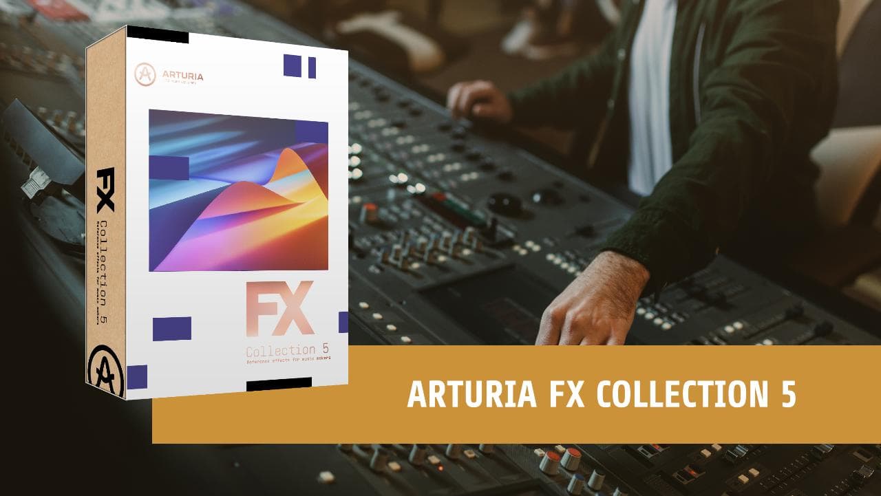 Arturia FX Collection 5: Eine neue Ära der Audioeffekte